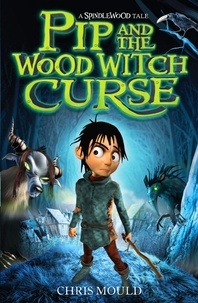 Chris Mould - Pip and the Wood Witch Curse - Book 1.
