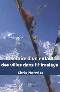 Chris Nerviss - Itinéraire d'un enfant des villes dans l'Himalaya.