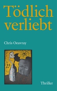 Chris Oeuvray - Tödlich verliebt.