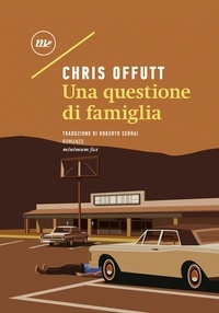 Chris Offutt et Roberto Serrai - Una questione di famiglia.