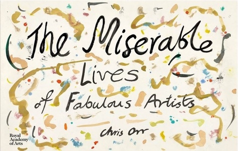 Chris Orr - The miserables lives of faboulous artists.