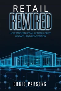 Retail Rewired: How Modern Retail Leaders Drive Growth and Reinvention