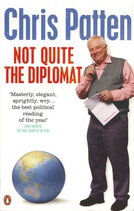 Chris Patten - Not Quite the Diplomat - Home Truths about World Affairs.