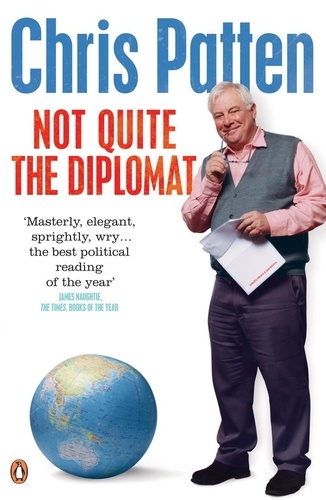 Chris Patten - Not Quite the Diplomat - Home Truths about World Affairs.
