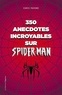 Chris Pavone - 350 anecdotes incroyables sur Spider-Man.