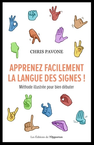 Apprenez facilement la langue des signes !. Méthode illustrée pour bien débuter
