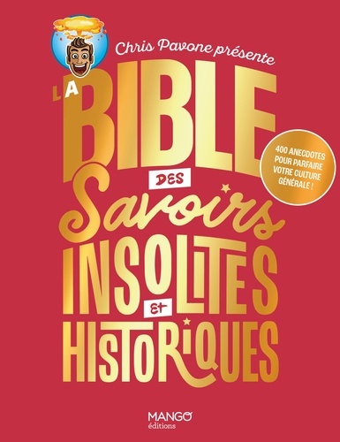 La bible des savoirs insolites et historiques. 400 anecdotes pour parfaire votre culture générale !. 400 anecdotes pour parfaire votre culture générale !
