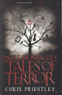 Chris Priestley - Uncle Montague's Tales of Terror.