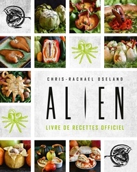 Chris-Rachael Oseland - Alien - Les recettes officielles.