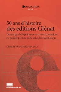 Chris Reyns-Chikuma - 50 ans d'histoire des éditions Glénat - Des marges bédéphiliques au centre économique en passant par une quête du capital symbolique.