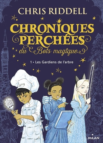 Chroniques perchées du Bois magique , Tome 01. Les gardiens de l'Arbre