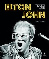 Chris Roberts - Elton John - L'histoire illustrée de Rocket man.