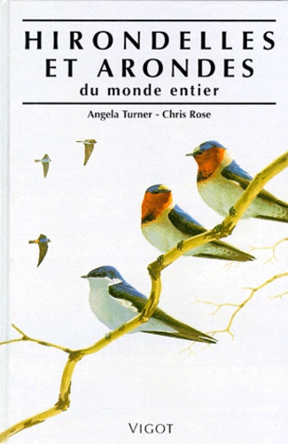 Chris Rose et Angela Turner - Hirondelles Et Arondes Du Monde Entier. Guide Des Hirondelles Du Monde Entier.
