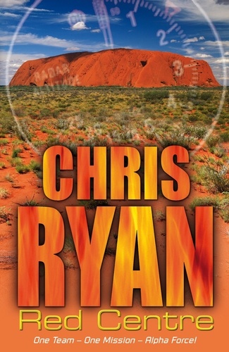 Chris Ryan - Alpha Force: Red Centre - Book 5.