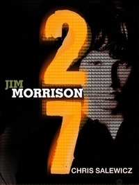 Chris Salewicz - 27: Jim Morrison.