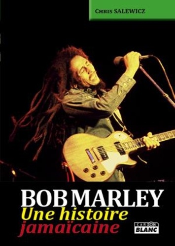 Chris Salewicz - Bob Marley - Une histoire jamaïcaine.