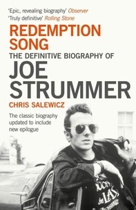 Chris Salewicz - Redemption Song - The Definitive Biography of Joe Strummer.