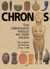 Chris Scarre - Chronos, Une Chronologie Visuelle Des Temps Anciens. Des Origines De L'Homme A L'An 1500.