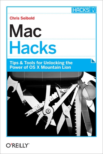 Chris Seibold - Mac Hacks - Tips & Tools for unlocking the power of OS X.