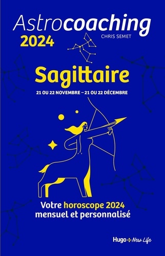 Astrocoaching Sagittaire. Votre horoscope mensuel et personnalisé  Edition 2024