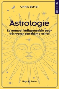 Chris Semet et Victor Robert - Astrologie - Le manuel indispensable pour décrypter son thème astral.