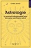 Astrologie. Le manuel indispensable pour décrypter son thème astral