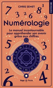 Numérologie - Le manuel incontournable pour appréhender son avenir grâce aux chiffres