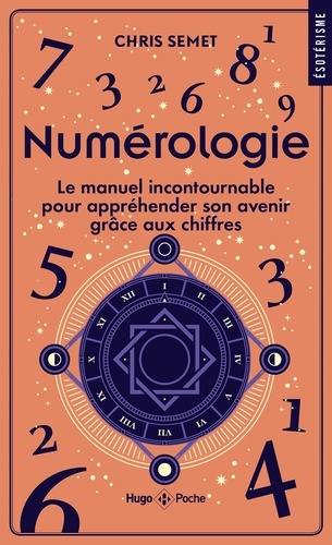 Numérologie - Le manuel incontournable pour appréhender son avenir grâce aux chiffres
