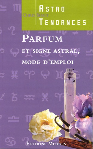 Chris Semet - Parfum et signe astral - Mode d'emploi.