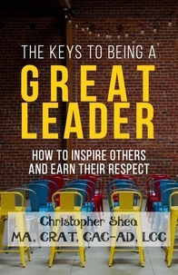  Chris Shea - The Keys to Being a Great Leader.