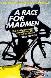Chris Sidwells - A Race for Madmen - A History of the Tour de France.