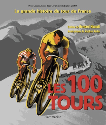 Chris Sidwells et Clare Griffith - Les 100 tours - L'histoire incontournable de la plus grande course au monde.