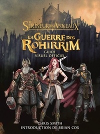 Chris Smith - Le Seigneur des Anneaux - La Guerre des Rohirrim - Guide visuel officiel.