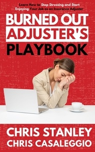  Chris Stanley et  Chris Cassalleggio - Burned Out Adjuster's Playbook - IA Playbook Series, #8.