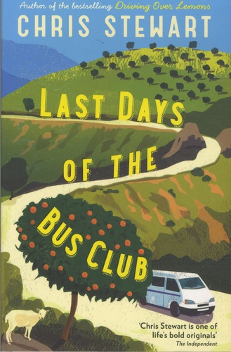 Chris Stewart - Driving Over Lemons Tome 4 : The Last Days of the Bus Club.