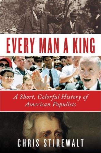 Every Man a King. A Short, Colorful History of American Populists