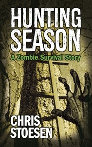  Chris Stoesen - Hunting Season - A Zombie Survival Story, #2.