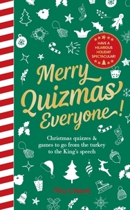 Chris T Massy - Merry Quizmas Everyone! - Christmas quizzes &amp; games to go from the turkey to the King’s speech – have an hilarious holiday spectacular!.