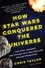 How Star Wars Conquered the Universe. The Past, Present, and Future of a Multibillion Dollar Franchise