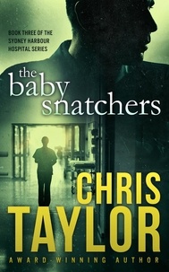  Chris Taylor - The Baby Snatchers - Book Three of the Sydney Harbour Hospital Series - The Sydney Harbour Hospital Series, #3.