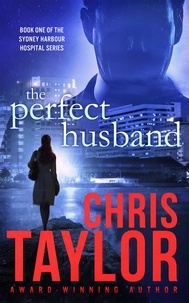  Chris Taylor - The Perfect Husband - Book One of the Sydney Harbour Hospital Series - The Sydney Harbour Hospital Series, #1.