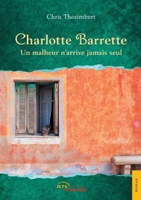 Chris Thorimbert - Charlotte Barrette - Un malheur n'arrive jamais seul.