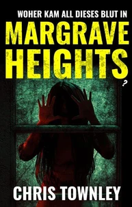 Woher kam all dieses Blut in Margrave Heights?