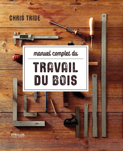 Chris Tribe - Manuel complet du travail du bois.