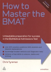 Chris Tyreman - How to master the BMAT - Unbeatable Preparation for Success in the BioMedical Admissions Test.