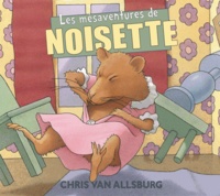 Chris Van Allsburg - Les mésaventures de Noisette.