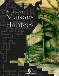 Chris Vilhelm et Raphaël Boudin - Maisons hantées - Anthologie.