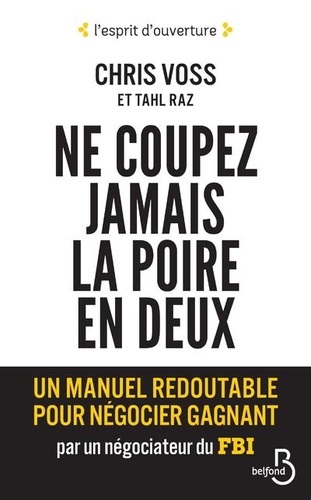 Ne coupez jamais la poire en deux. Un manuel redoutable pour négocier gagnant par un négociateur du FBI