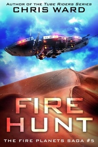  Chris Ward - Fire Hunt - The Fire Planets Saga, #5.