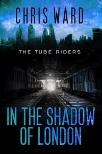  Chris Ward - In the Shadow of London - The Tube Riders, #4.